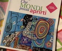 Che Mondi possa aprirti (poesia e teatro)